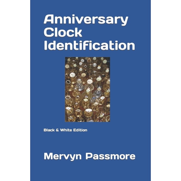 Anniversary Clocks: Anniversary Clock Identification: Black & White Edition (Paperback)