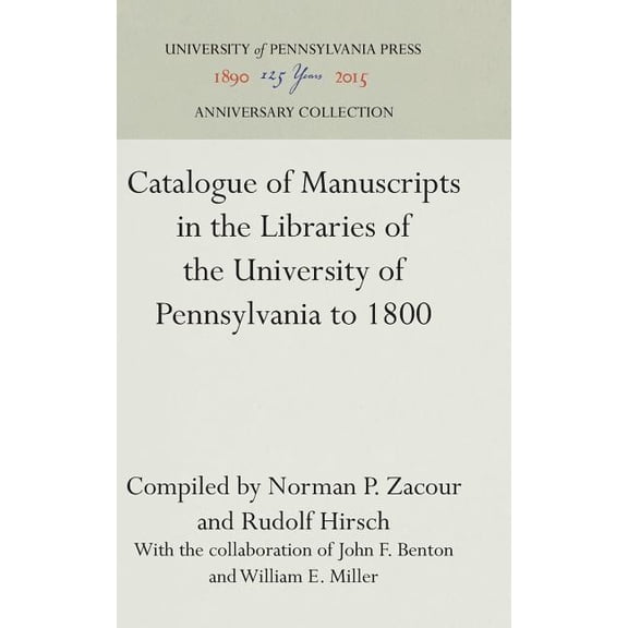 Anniversary Collection: Catalogue of Manuscripts in the Libraries of the University of Pennsylvania to 1800 (Hardcover)