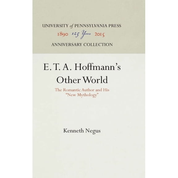 Anniversary Collection E. T. A. Hoffmann's Other World: The Romantic Author and His New Mythology, (Hardcover)