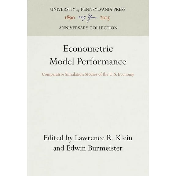 Anniversary Collection: Econometric Model Performance: Comparative Simulation Studies of the U.S. Economy (Hardcover)