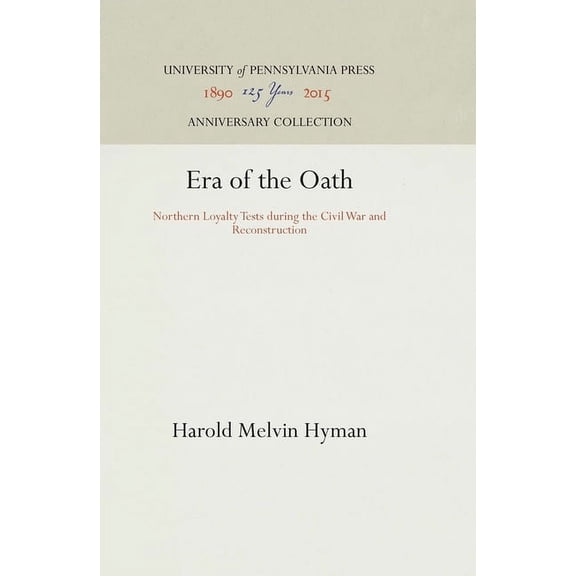 Anniversary Collection Era of the Oath: Northern Loyalty Tests During the Civil War and Reconstruction, (Hardcover)