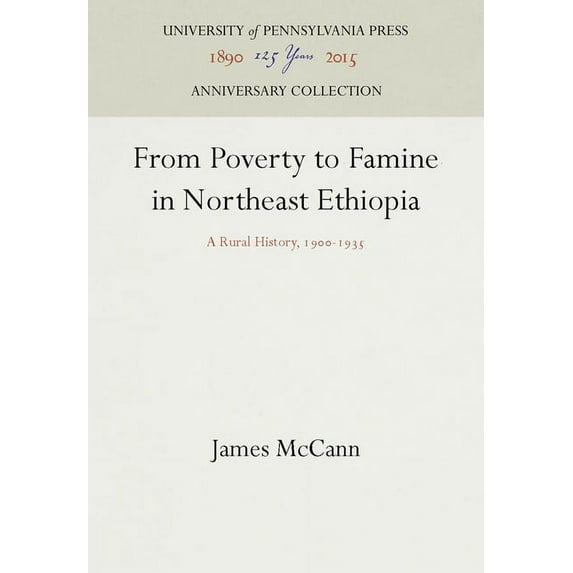 Anniversary Collection: From Poverty to Famine in Northeast Ethiopia: A Rural History, 19-1935 (Hardcover)
