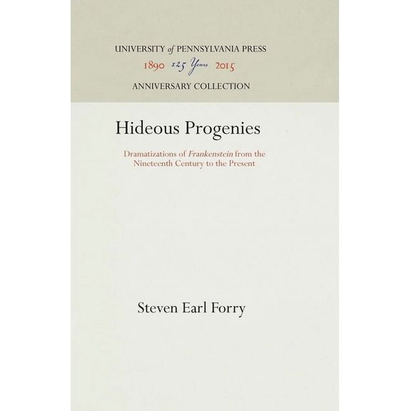 Anniversary Collection: Hideous Progenies: Dramatizations of Frankenstein from the Nineteenth Century to the Present (Hardcover)