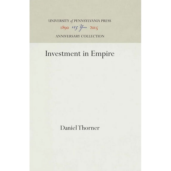 Anniversary Collection Investment in Empire: British Railway and Steam Shipping Enterprise in India, 1825-1849, (Hardcover)