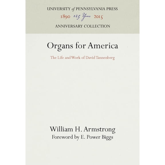 Anniversary Collection: Organs for America: The Life and Work of David Tannenberg (Hardcover)