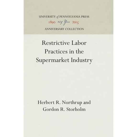 Anniversary Collection: Restrictive Labor Practices in the Supermarket Industry (Hardcover)