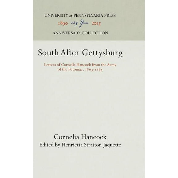 Anniversary Collection South After Gettysburg: Letters of Cornelia Hancock from the Army of the Potomac, 1863-1865, (Hardcover)