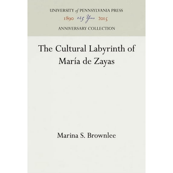 Anniversary Collection The Cultural Labyrinth of MarÃa de Zayas, (Hardcover)