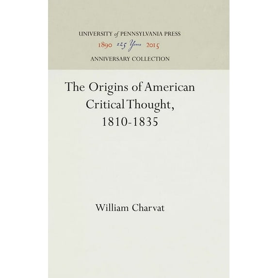 Anniversary Collection The Origins of American Critical Thought, 1810-1835, (Hardcover)