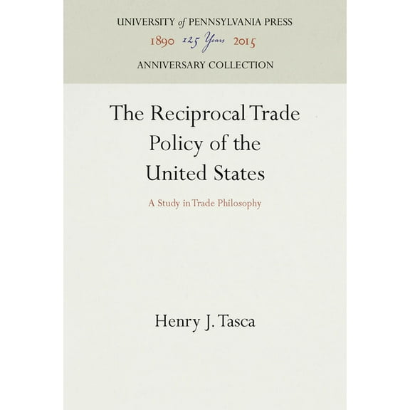 Anniversary Collection: The Reciprocal Trade Policy of the United States (Hardcover)