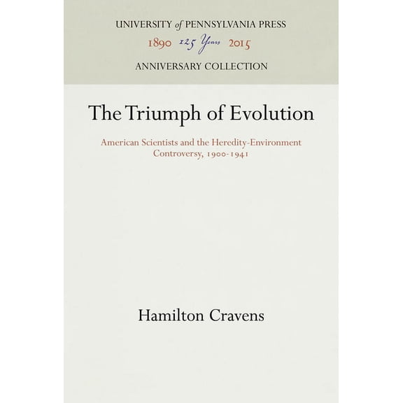 Anniversary Collection The Triumph of Evolution: American Scientists and the Heredity-Environment Controversy, 1900-1941, (Hardcover)