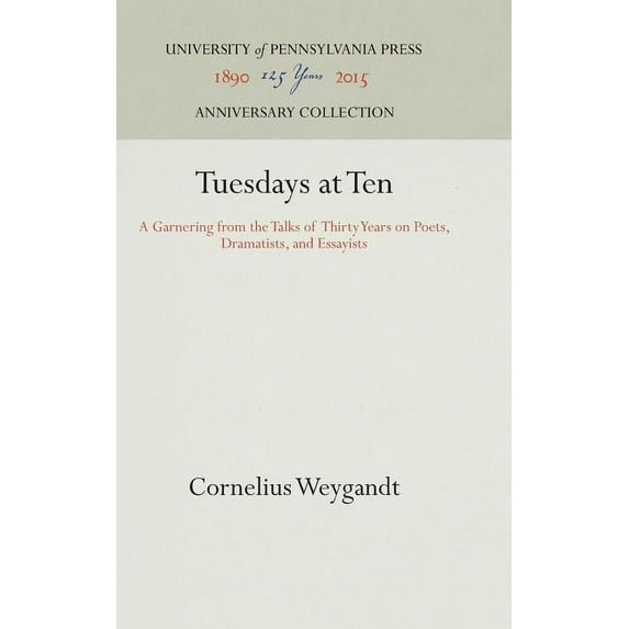 Anniversary Collection Tuesdays at Ten: A Garnering from the Talks of Thirty Years on Poets, Dramatists, and Essayists, (Hardcover)