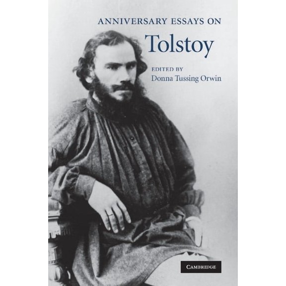 Anniversary Essays on Tolstoy. Edited by Donna Tussing Orwin, (Paperback)