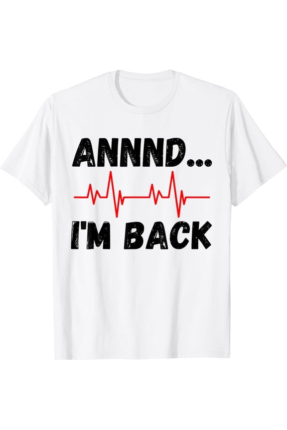 Annnd I'm Back Heart Attack EKG Cardiologist Bypass Quote T-Shirt