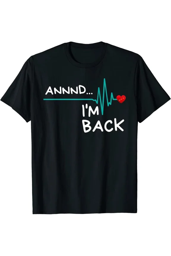 Annnd I'm Back. Heart Attack Survivor Funny Design T-Shirt