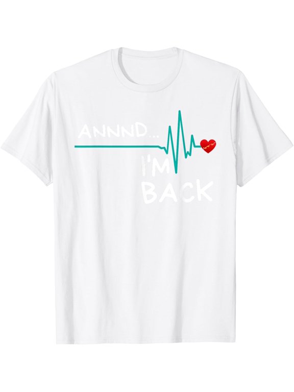 Annnd I'm Back. Heart Attack Survivor T-Shirt Funny Quote T-Shirt mens t shirt,white,women,funny,misfits,men,journey