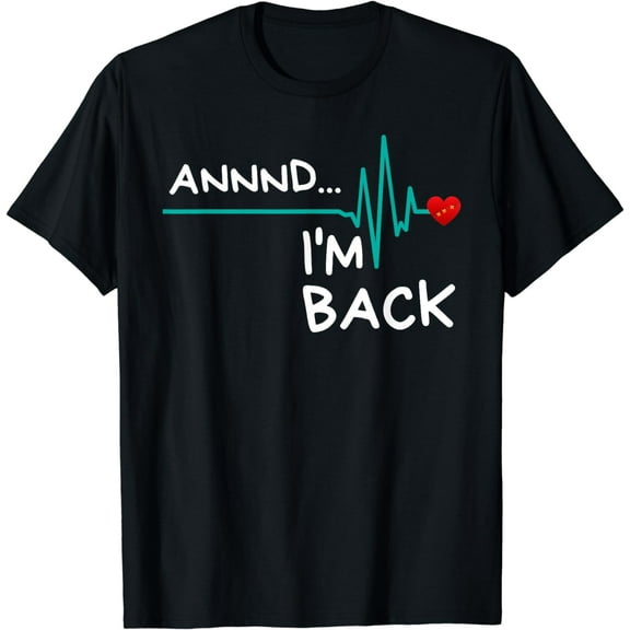 Annnd I'm Back. Heart Attack Survivor T-Shirt Funny Quote T-Shirt