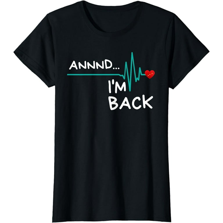 Annnd I'm Back. Heart Attack Survivor T-Shirt Funny Quote