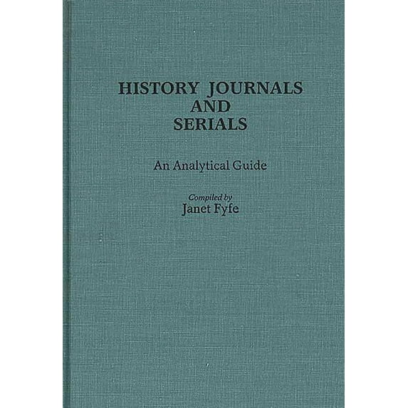 Annotated Bibliographies of Serials: A S History Journals and Serials: An Analytical Guide, (Hardcover)