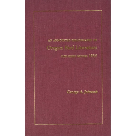 Annotated Bibliography of Oregon Bird Literature Published Before 1935, An (Hardcover)