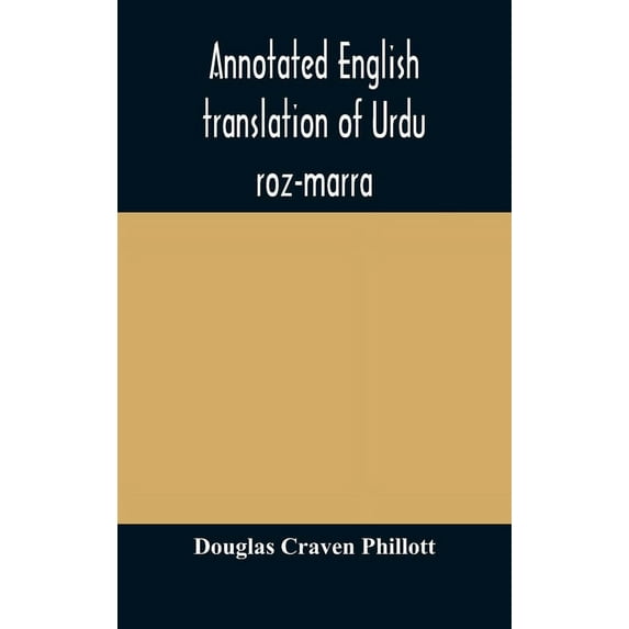 Annotated English translation of Urdu roz-marra, or "Every-day Urdu", the text-book for the lower standard examination i, (Hardcover)