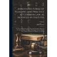 thumbnail image 1 of Annotated Forms of Pleading and Practice at Common Law, as Modified by Statutes; for Use in All Common-law States and Especially Adapted to the States of Illinois, Michigan, Mississippi, Florida, Virg, 1 of 1