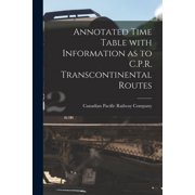 Annotated Time Table With Information as to C.P.R. Transcontinental Routes [microform] Paperback
