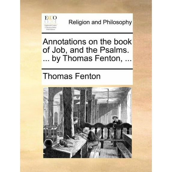 Annotations on the Book of Job, and the Psalms. ... by Thomas Fenton, ... (Paperback)