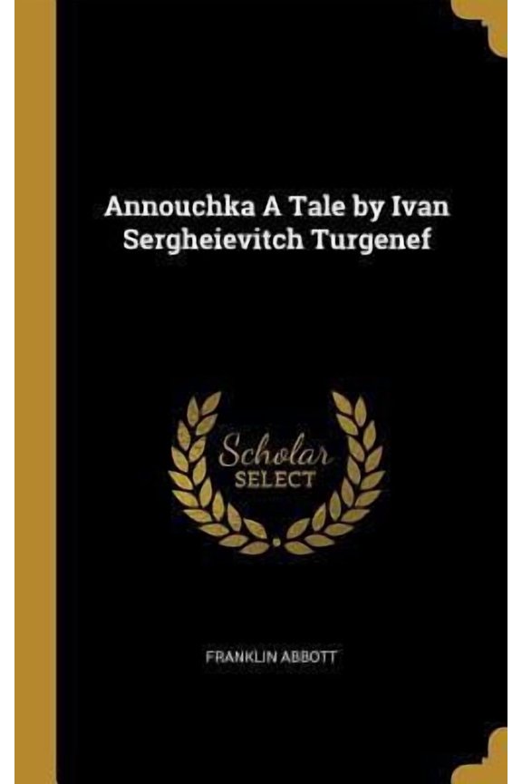 Annouchka A Tale by Ivan Sergheievitch Turgenef (Hardcover)