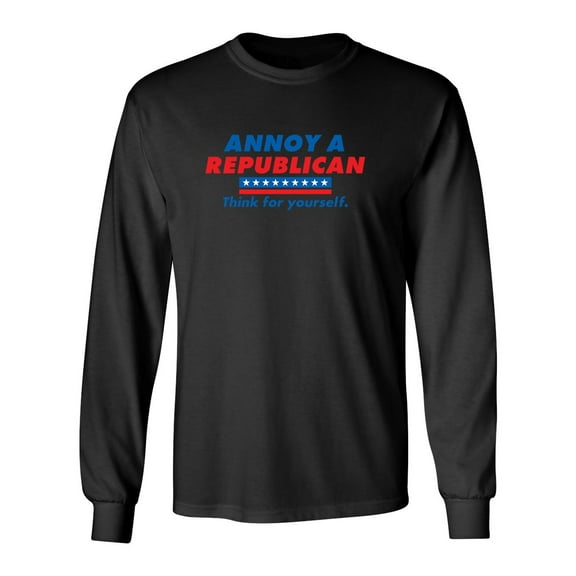 Annoy A Republican Think For Yourself Sarcastic Novelty Gift Idea Adult Humor Funny Men's Long Sleeve Shirts