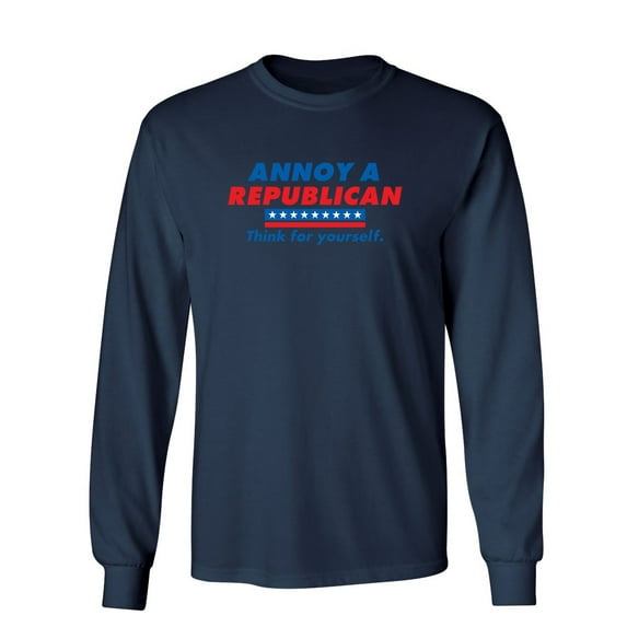 Annoy A Republican Think For Yourself Sarcastic Novelty Gift Idea Adult Humor Funny Men's Long Sleeve Shirts