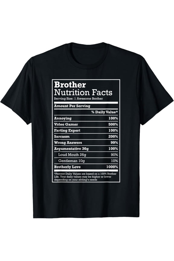 Annoying Brother Fun Nutritional Facts Funny Family Bro Gift T-Shirt