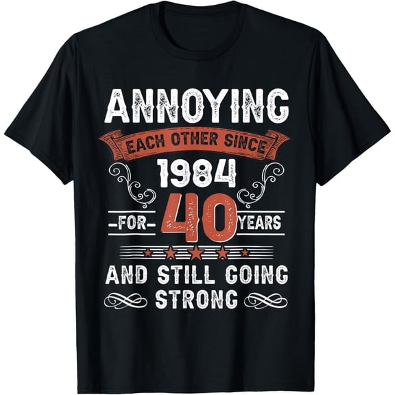 Annoying Each Other For 40 Years 40th Wedding Anniversary T-ShirtMen's and women's gift, black and white T-shirt, size: Extra large S-4XL