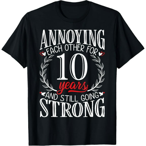Annoying Each Other for 10 Years - 10th Wedding Anniversary T-Shirt