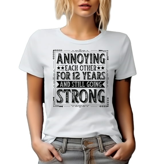 Annoying Each Other for 12 Years and Still Going Strong, Wedding Anniversary, White T-Shirt, Small