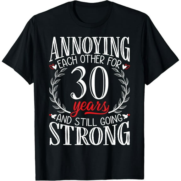 Annoying Each Other for 30 Years - 30th Wedding Anniversary T-ShirtMen and women, Black T-shirt, size: Extra large S-4XL