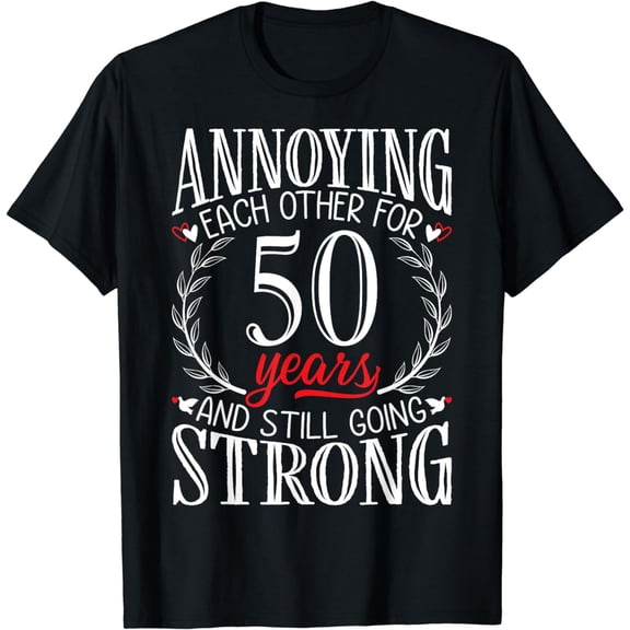 Annoying Each Other for 50 Years - 50th Wedding Anniversary T-Shirt