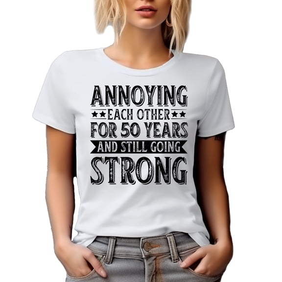Annoying Each for 50 Years and Still Going Strong, Wedding Anniversary, White T-Shirt, XL