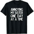 thumbnail image 1 of Annoying My Sister One Day at a Time Funny T-Shirt, 1 of 4