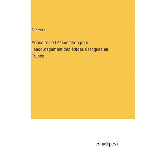Annuaire de l'Association pour l'encouragement des ?tudes Grecques en France