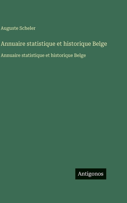 Annuaire statistique et historique Belge: Annuaire statistique et historique Belge, (Hardcover)