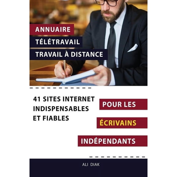 Annuaire tltravail travail  distance pour les Ecrivains indpendants: 41 sites internet indispensables et fiables, (Paperback)