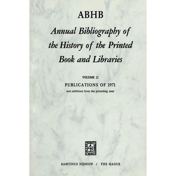 Annual Bibliography of the History of th Annual Bibliography of the History of the Printed Book and Libraies: Publications of 1971 and Additions from the , Book 2, (Paperback)