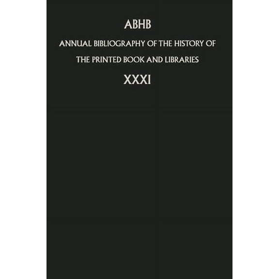 Annual Bibliography of the History of th Annual Bibliography of the History of the Printed Book and Libraries: Volume 31, Book 31, (Paperback)