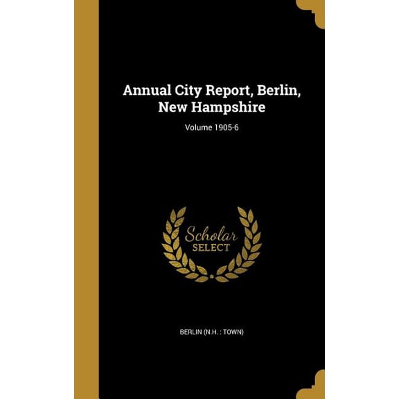 Annual City Report, Berlin, New Hampshire; Volume 1905-6 (Hardcover)
