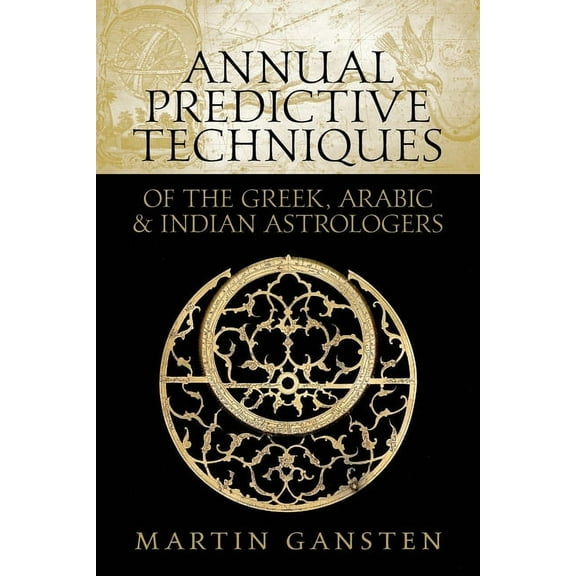 Annual Predictive Techniques of the Greek, Arabic and Indian Astrologers, (Paperback)