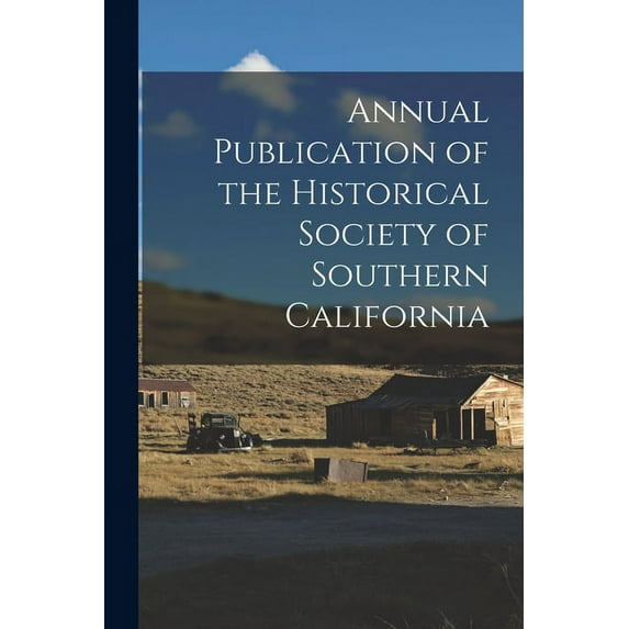 Annual Publication of the Historical Society of Southern California (Paperback)