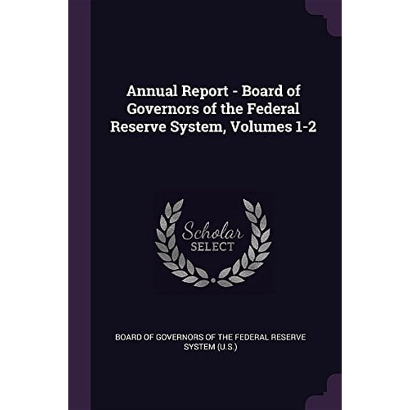 Annual Report - Board of Governors of the Federal Reserve System, Volumes 1-2 (Paperback)
