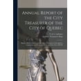 thumbnail image 1 of Annual Report of the City Treasurer of the City of Quebec [microform] : Balance Sheets, Statements and Other Documents of the Quebec Corporation and Water Works for the Civic Year 1895-96 (Paperback), 1 of 1
