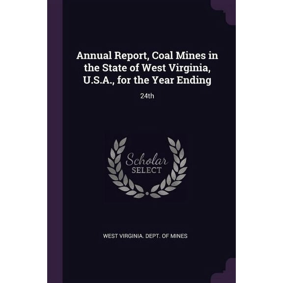 Annual Report, Coal Mines in the State of West Virginia, U.S.A., for the Year Ending: 24th (Paperback)